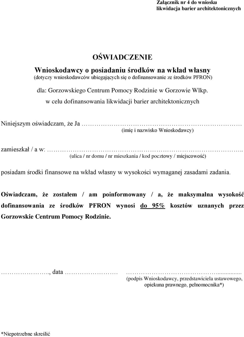 w celu dofinansowania likwidacji barier architektonicznych Niniejszym oświadczam, że Ja (imię i nazwisko Wnioskodawcy) zamieszkał / a w:.