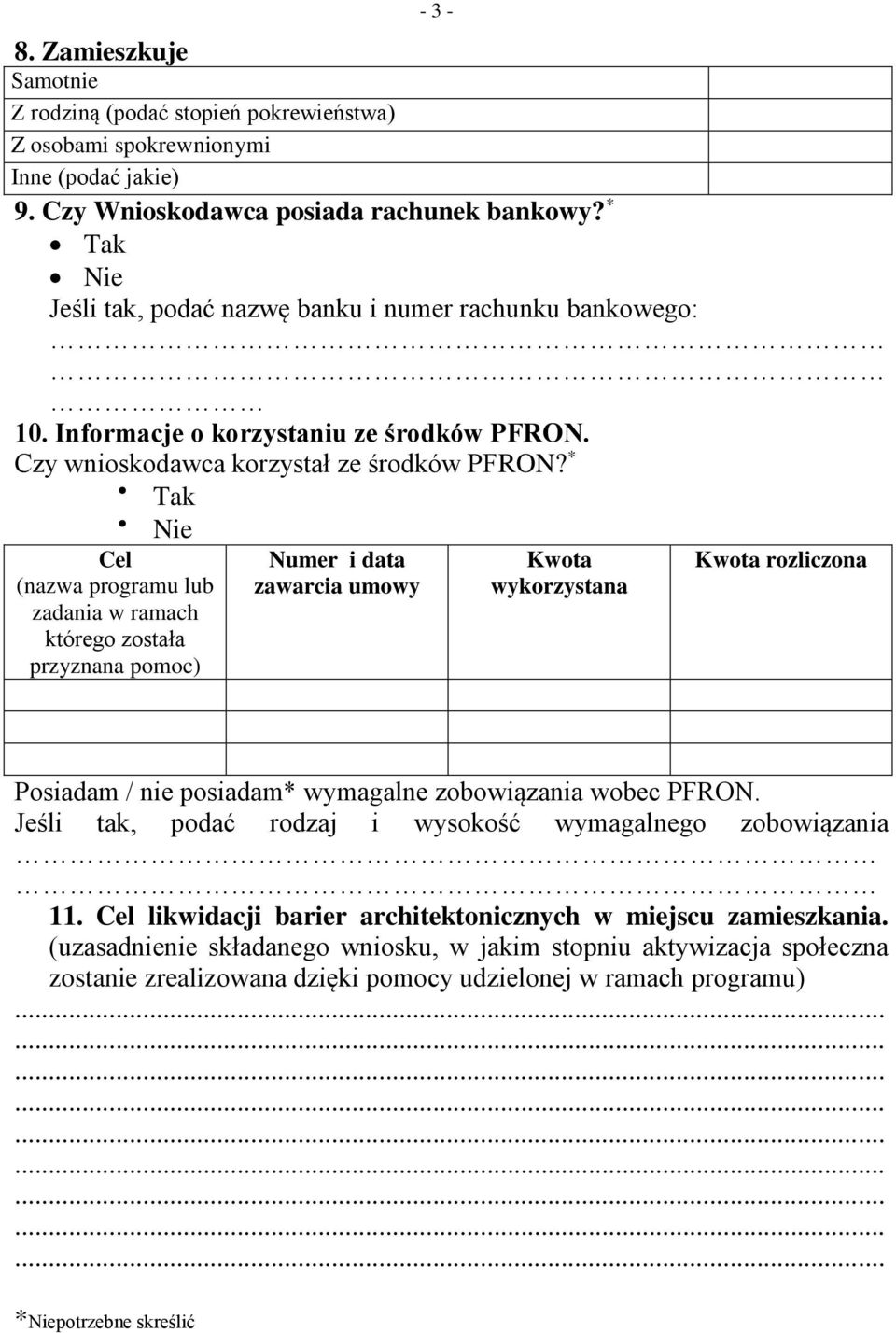 * Tak Nie Cel (nazwa programu lub zadania w ramach którego została przyznana pomoc) Numer i data zawarcia umowy Kwota wykorzystana Kwota rozliczona Posiadam / nie posiadam* wymagalne zobowiązania