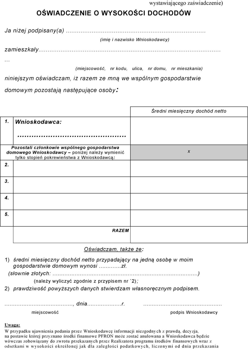 .. Średni miesięczny dochód netto Pozostali członkowie wspólnego gospodarstwa domowego Wnioskodawcy poniżej należy wymienić tylko stopień pokrewieństwa z Wnioskodawcą: 2. x 3. 4. 5.