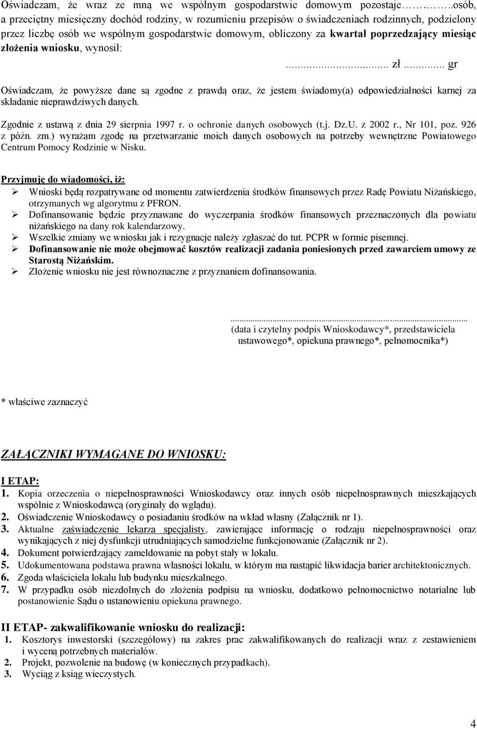 miesiąc złożenia wniosku, wynosił:... zł... gr Oświadczam, że powyższe dane są zgodne z prawdą oraz, że jestem świadomy(a) odpowiedzialności karnej za składanie nieprawdziwych danych.