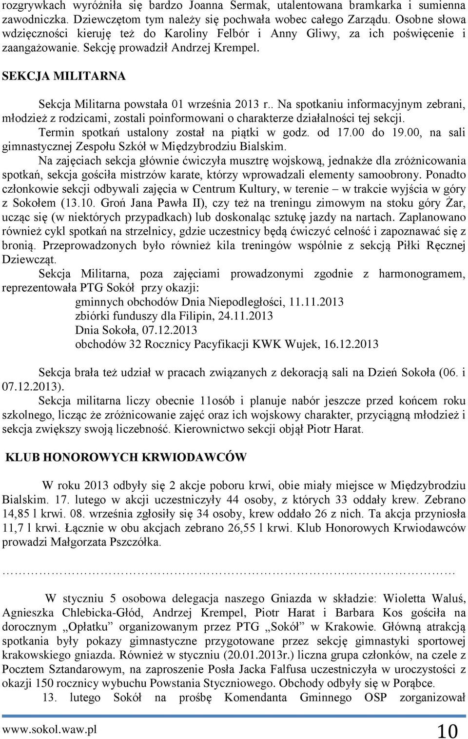 SEKCJA MILITARNA Sekcja Militarna powstała 01 września 2013 r.. Na spotkaniu informacyjnym zebrani, młodzież z rodzicami, zostali poinformowani o charakterze działalności tej sekcji.