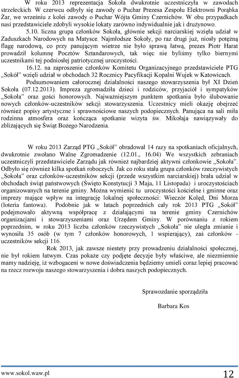 W obu przypadkach nasi przedstawiciele zdobyli wysokie lokaty zarówno indywidualnie jak i drużynowo. 5.10.