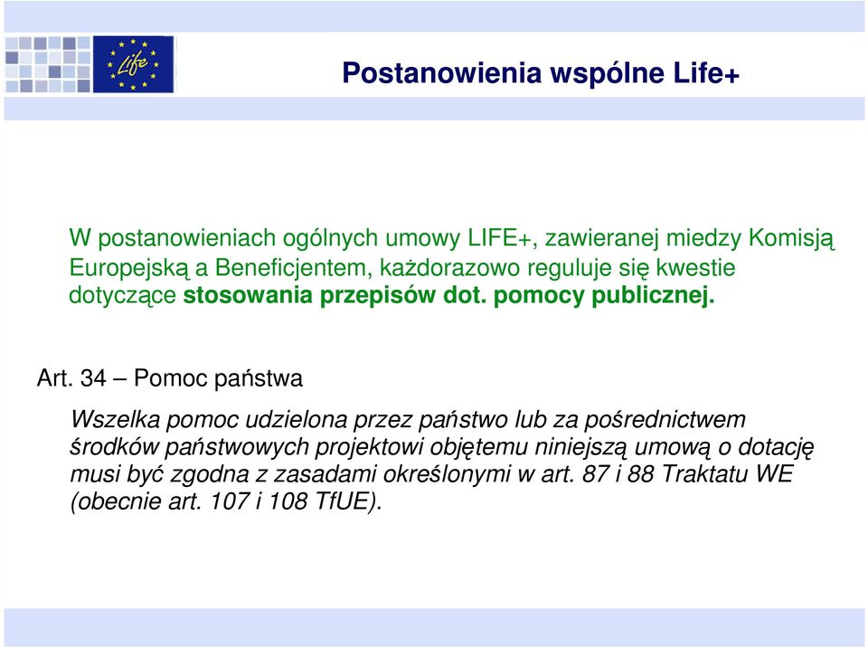 34 Pomoc państwa Wszelka pomoc udzielona przez państwo lub za pośrednictwem środków państwowych projektowi