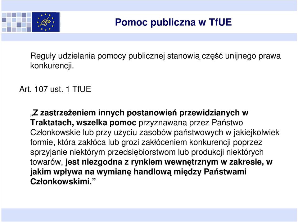 użyciu zasobów państwowych w jakiejkolwiek formie, która zakłóca lub grozi zakłóceniem konkurencji poprzez sprzyjanie niektórym