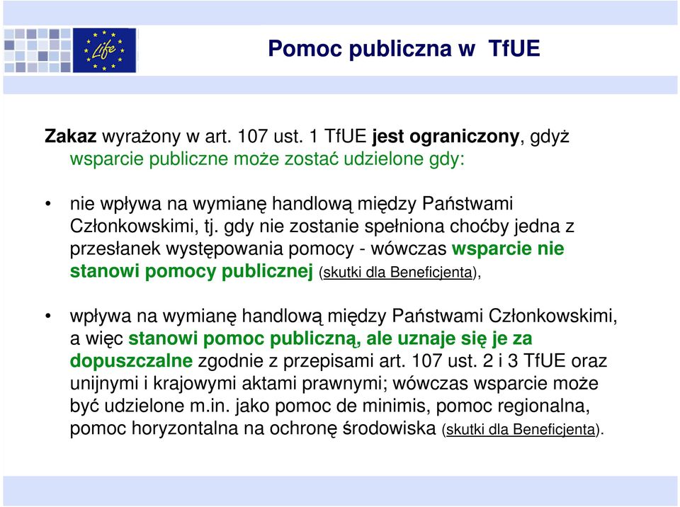 gdy nie zostanie spełniona choćby jedna z przesłanek występowania pomocy - wówczas wsparcie nie stanowi pomocy publicznej (skutki dla Beneficjenta), wpływa na wymianę handlową