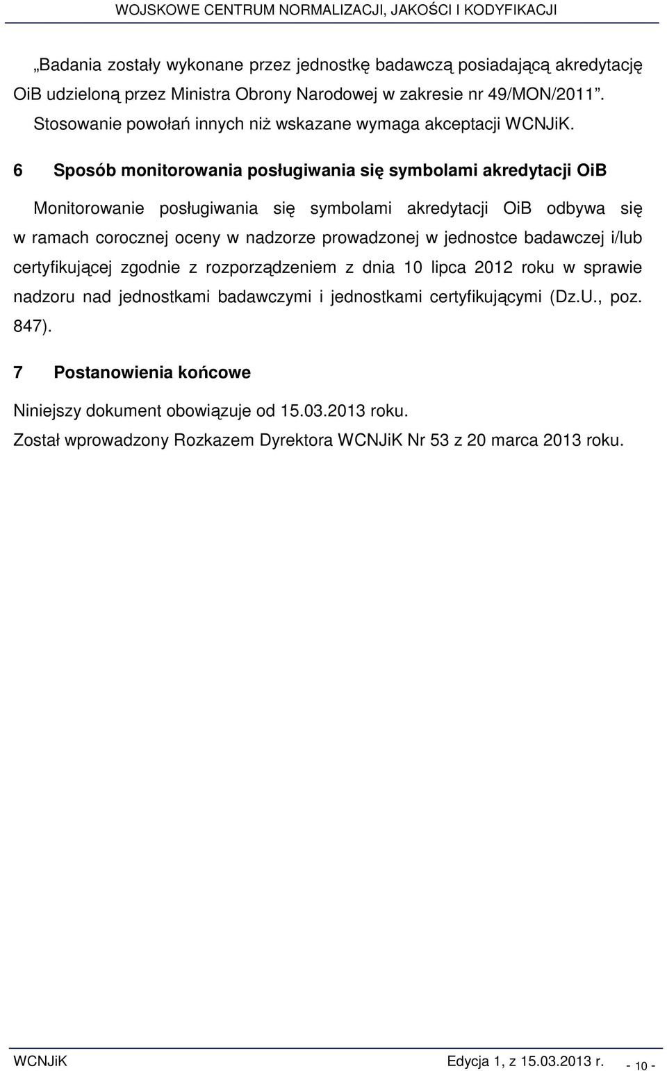 6 Sposób monitorowania posługiwania się symbolami akredytacji OiB Monitorowanie posługiwania się symbolami akredytacji OiB odbywa się w ramach corocznej oceny w nadzorze prowadzonej w