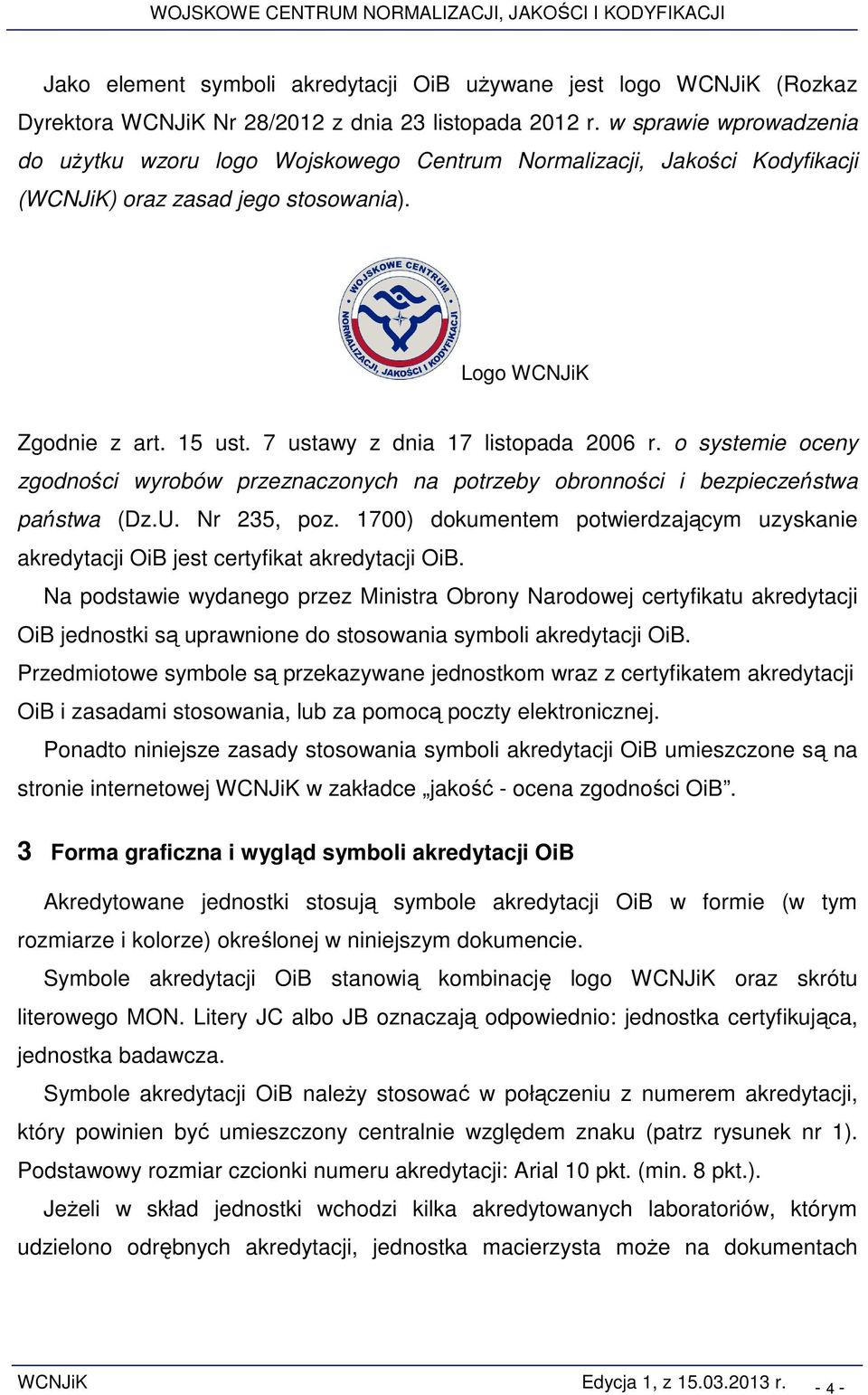 7 ustawy z dnia 17 listopada 2006 r. o systemie oceny zgodności wyrobów przeznaczonych na potrzeby obronności i bezpieczeństwa państwa (Dz.U. Nr 235, poz.