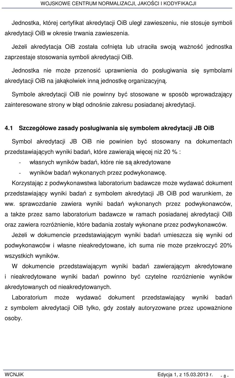 Jednostka nie moŝe przenosić uprawnienia do posługiwania się symbolami akredytacji OiB na jakąkolwiek inną jednostkę organizacyjną.