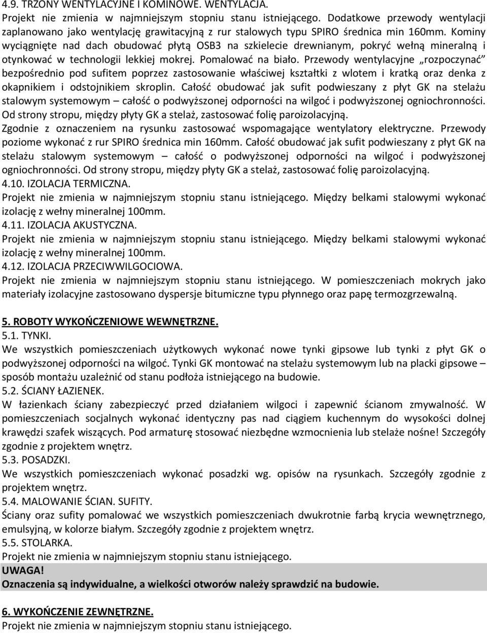 Przewody wentylacyjne rozpoczynać bezpośrednio pod sufitem poprzez zastosowanie właściwej kształtki z wlotem i kratką oraz denka z okapnikiem i odstojnikiem skroplin.