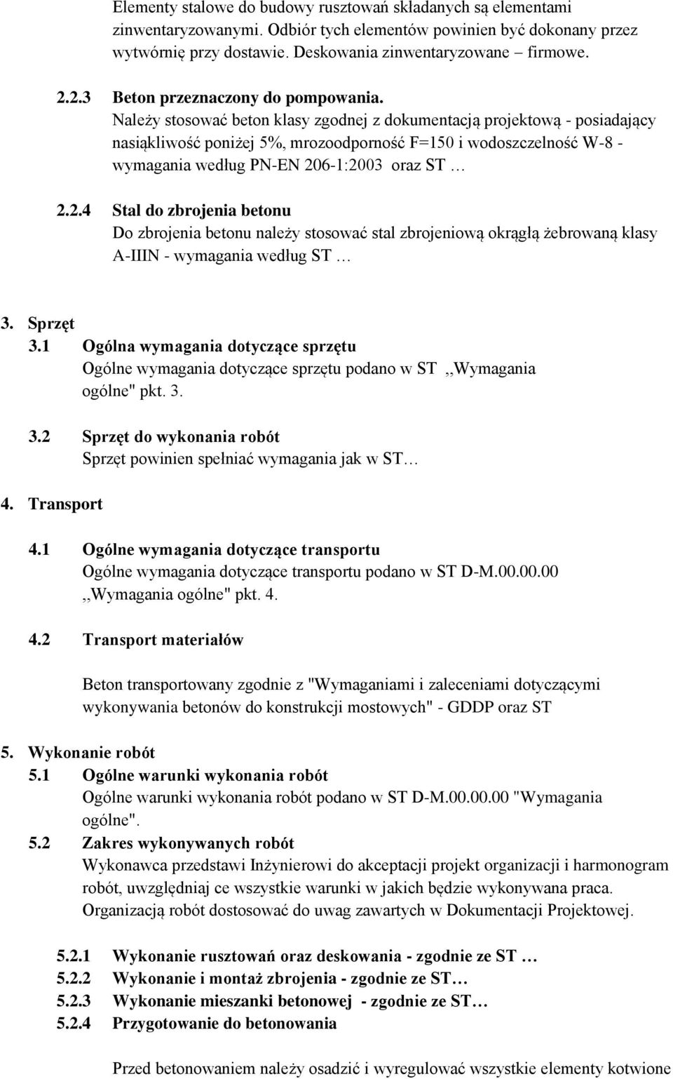 Należy stosować beton klasy zgodnej z dokumentacją projektową - posiadający nasiąkliwość poniżej 5%, mrozoodporność F=150 i wodoszczelność W-8 - wymagania według PN-EN 20