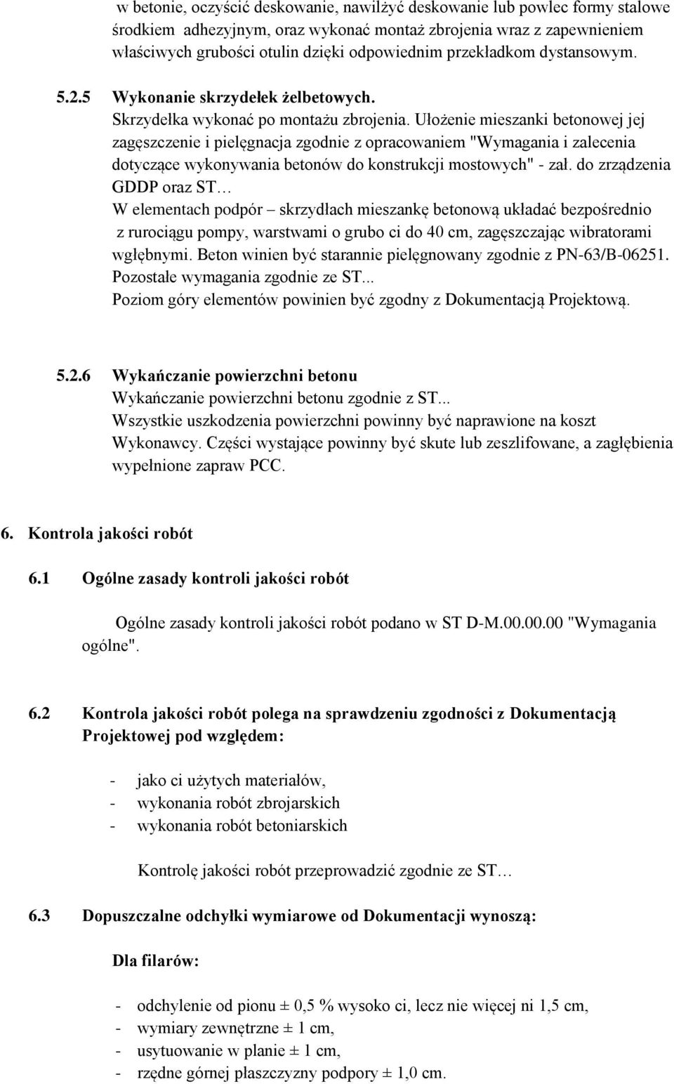 Ułożenie mieszanki betonowej jej zagęszczenie i pielęgnacja zgodnie z opracowaniem "Wymagania i zalecenia dotyczące wykonywania betonów do konstrukcji mostowych" - zał.