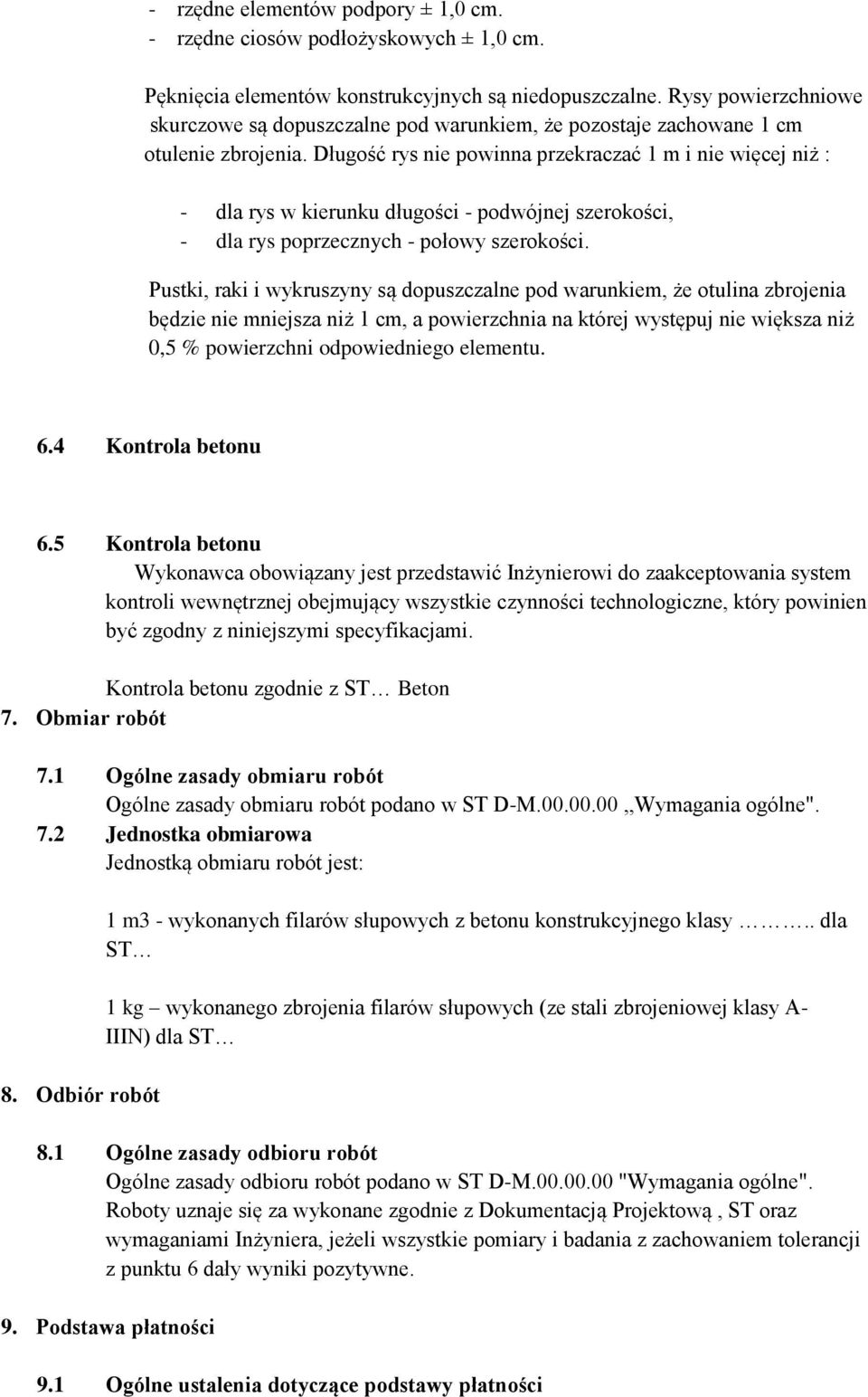 Długość rys nie powinna przekraczać 1 m i nie więcej niż : - dla rys w kierunku długości - podwójnej szerokości, - dla rys poprzecznych - połowy szerokości.