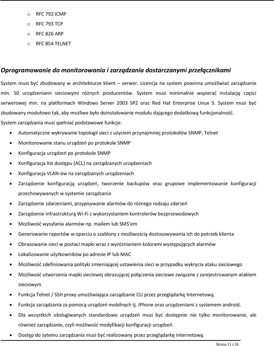 na platfrmach Windws Server 2003 SP2 raz Red Hat Enterprise Linux 5. System musi być zbudwany mdułw tak, aby mżliwe był dinstalwanie mdułu dająceg ddatkwą funkcjnalnść.