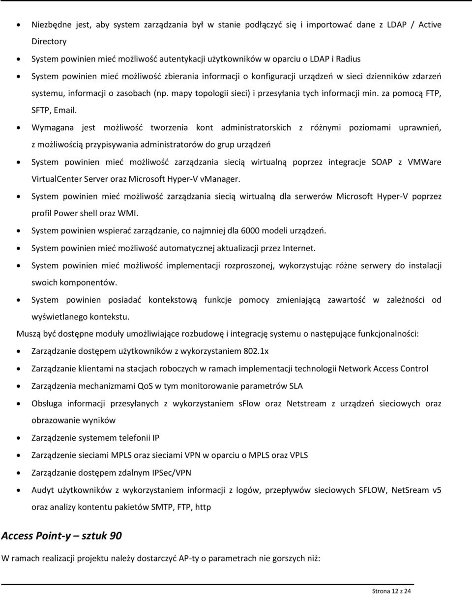 Wymagana jest mżliwść twrzenia knt administratrskich z różnymi pzimami uprawnień, z mżliwścią przypisywania administratrów d grup urządzeń System pwinien mieć mżliwść zarządzania siecią wirtualną