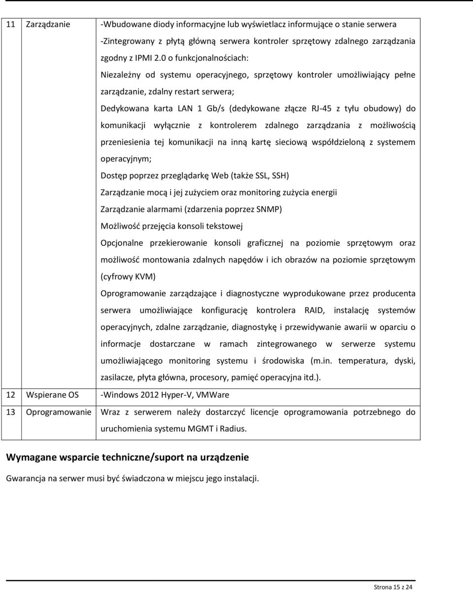 kmunikacji wyłącznie z kntrlerem zdalneg zarządzania z mżliwścią przeniesienia tej kmunikacji na inną kartę sieciwą współdzielną z systemem peracyjnym; Dstęp pprzez przeglądarkę Web (także SSL, SSH)