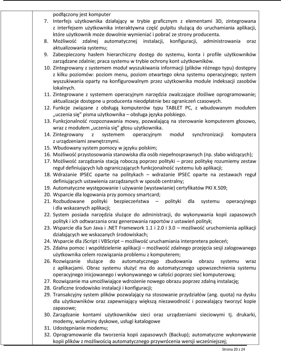 wymieniać i pbrać ze strny prducenta. 8. Mżliwść zdalnej autmatycznej instalacji, knfiguracji, administrwania raz aktualizwania systemu; 9.
