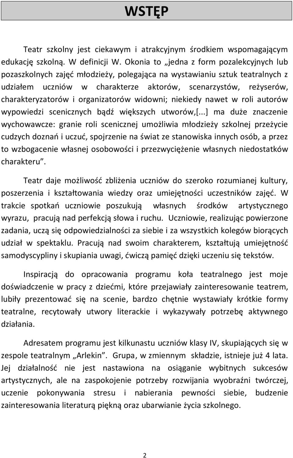 charakteryzatorów i organizatorów widowni; niekiedy nawet w roli autorów wypowiedzi scenicznych bądź większych utworów,[.