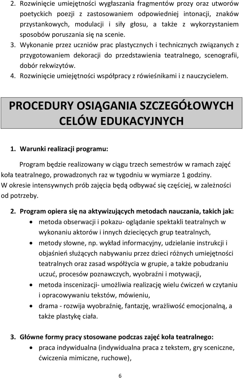 Rozwinięcie umiejętności współpracy z rówieśnikami i z nauczycielem. PROCEDURY OSIĄGANIA SZCZEGÓŁOWYCH CELÓW EDUKACYJNYCH 1.