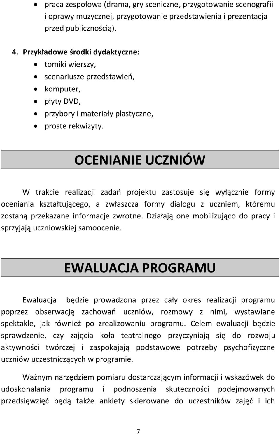 OCENIANIE UCZNIÓW W trakcie realizacji zadań projektu zastosuje się wyłącznie formy oceniania kształtującego, a zwłaszcza formy dialogu z uczniem, któremu zostaną przekazane informacje zwrotne.