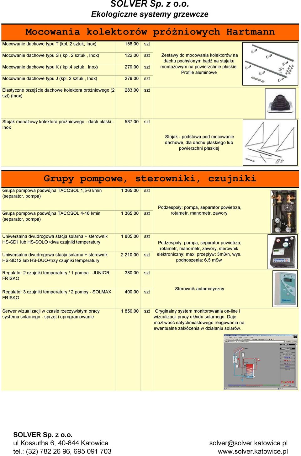 Profile aluminowe Elastyczne przejście dachowe kolektora próŝniowego (2 szt) (Inox) 283.00 szt Stojak monaŝowy kolektora próŝniowego - dach płaski - Inox 587.