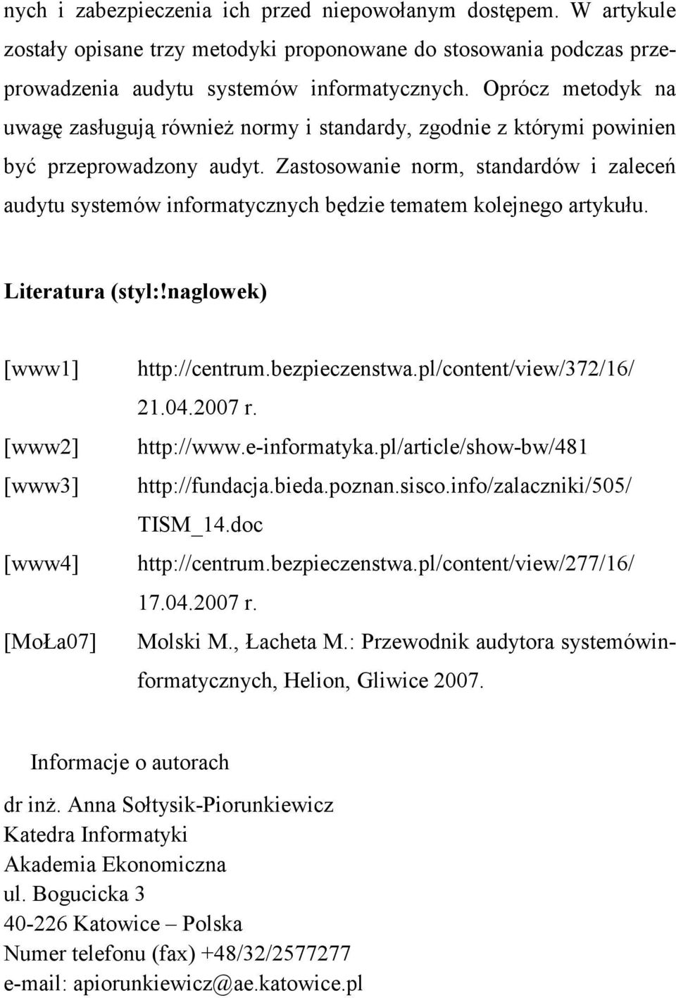 Zastosowanie norm, standardów i zaleceń audytu systemów informatycznych będzie tematem kolejnego artykułu. Literatura (styl:!naglowek) [www1] [www2] [www3] [www4] [MoŁa07] http://centrum.
