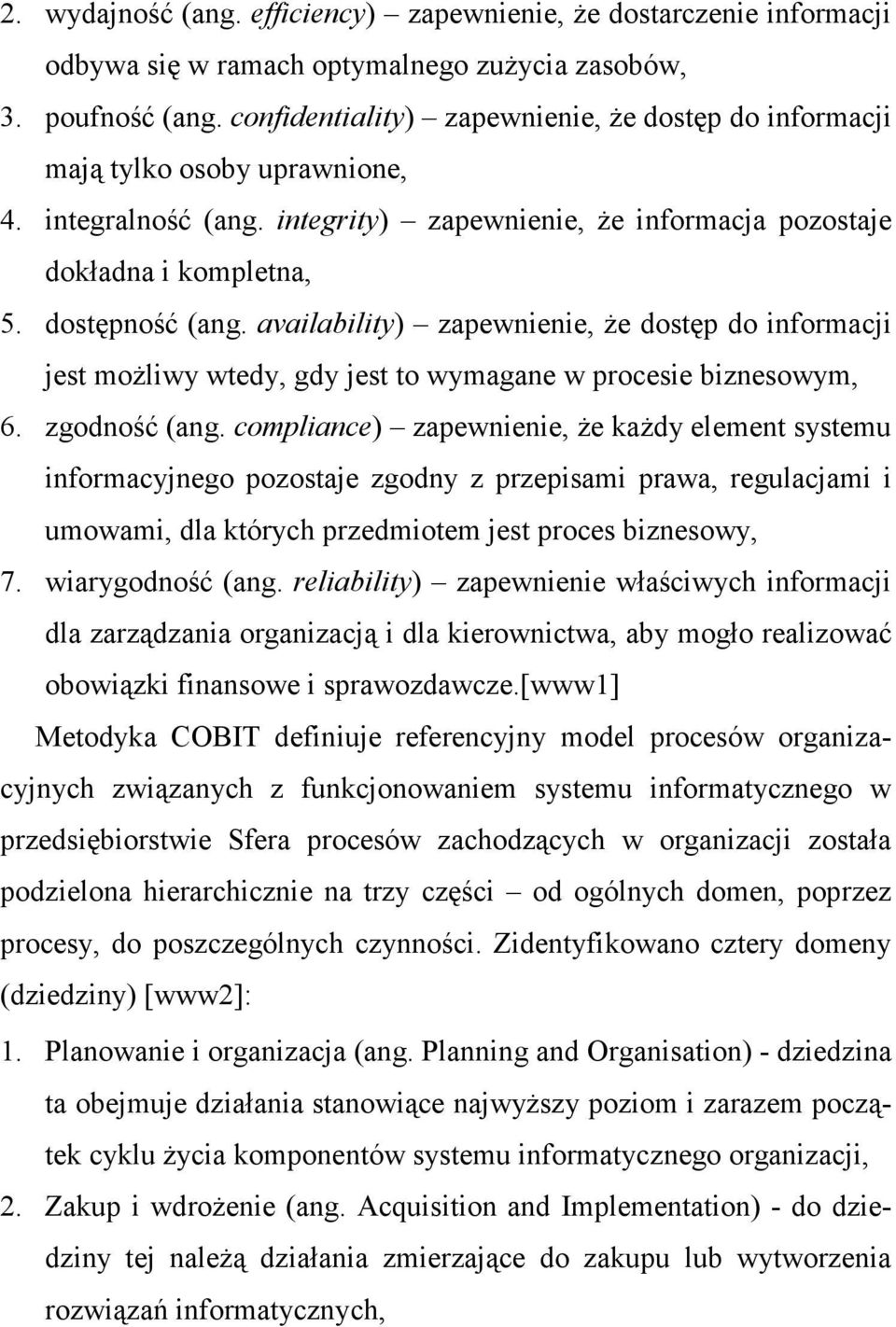 availability) zapewnienie, Ŝe dostęp do informacji jest moŝliwy wtedy, gdy jest to wymagane w procesie biznesowym, 6. zgodność (ang.