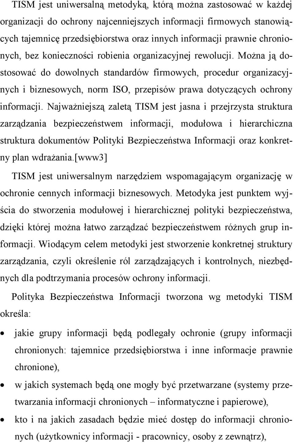 MoŜna ją dostosować do dowolnych standardów firmowych, procedur organizacyjnych i biznesowych, norm ISO, przepisów prawa dotyczących ochrony informacji.