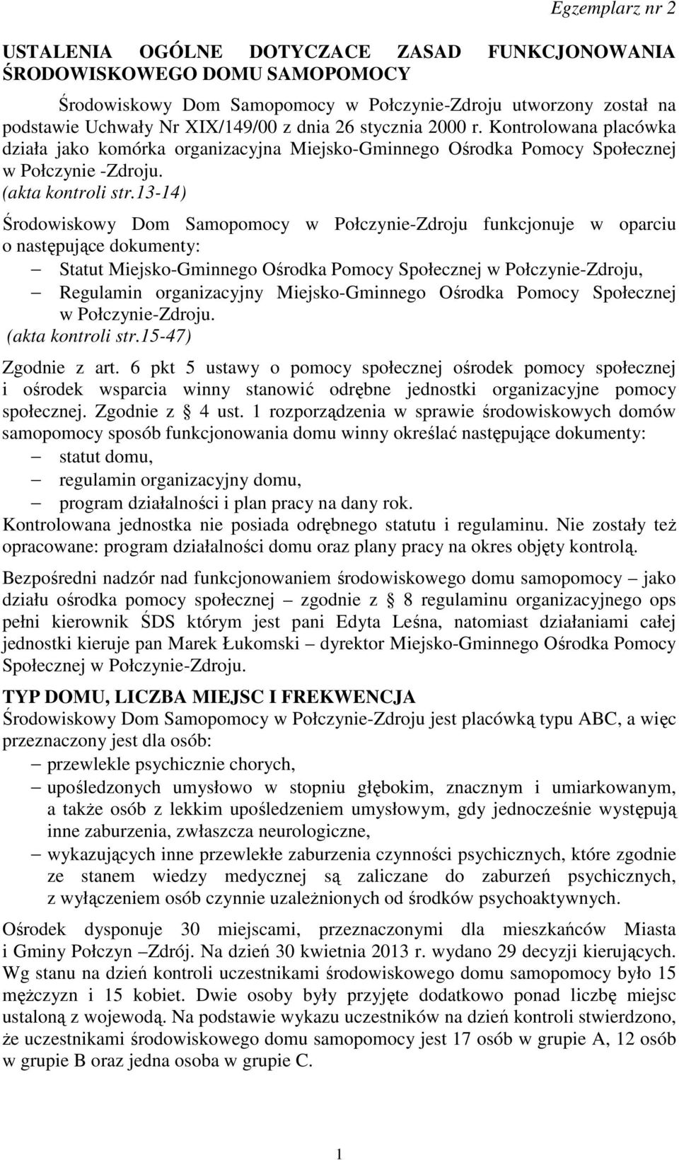 13-14) Środowiskowy Dom Samopomocy w Połczynie-Zdroju funkcjonuje w oparciu o następujące dokumenty: Statut Miejsko-Gminnego Ośrodka Pomocy Społecznej w Połczynie-Zdroju, Regulamin organizacyjny
