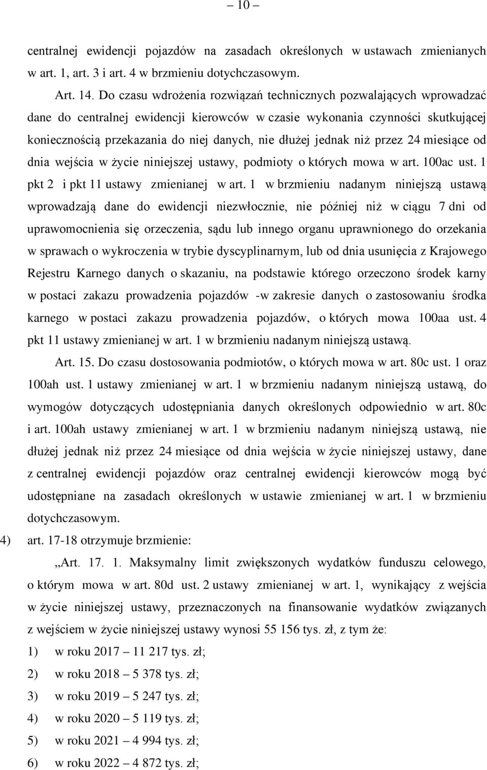 jednak niż przez 24 miesiące od dnia wejścia w życie niniejszej ustawy, podmioty o których mowa w art. 100ac ust. 1 pkt 2 i pkt 11 ustawy zmienianej w art.