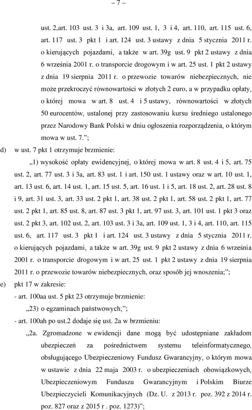o przewozie towarów niebezpiecznych, nie może przekroczyć równowartości w złotych 2 euro, a w przypadku opłaty, o której mowa w art. 8 ust.