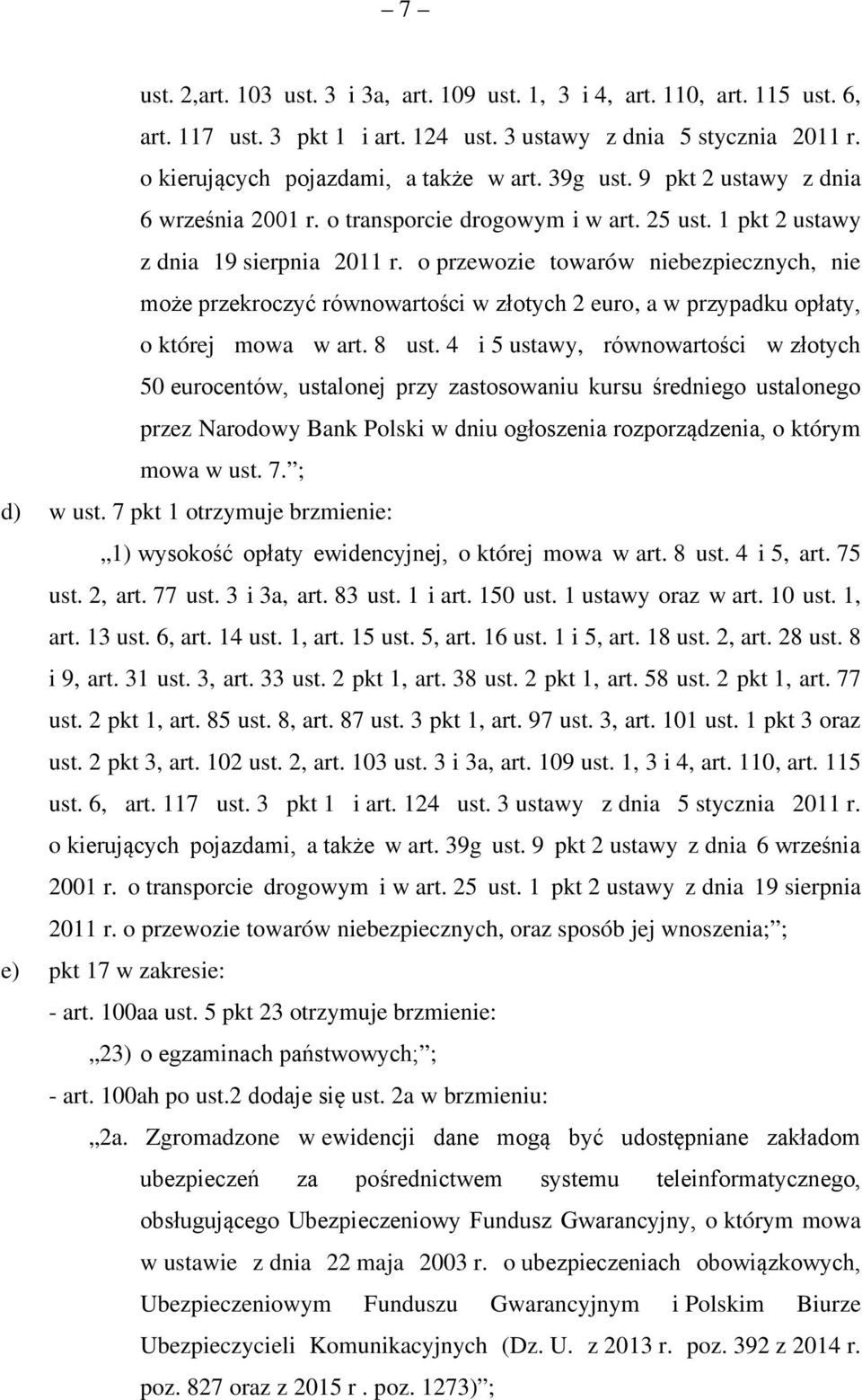 o przewozie towarów niebezpiecznych, nie może przekroczyć równowartości w złotych 2 euro, a w przypadku opłaty, o której mowa w art. 8 ust.