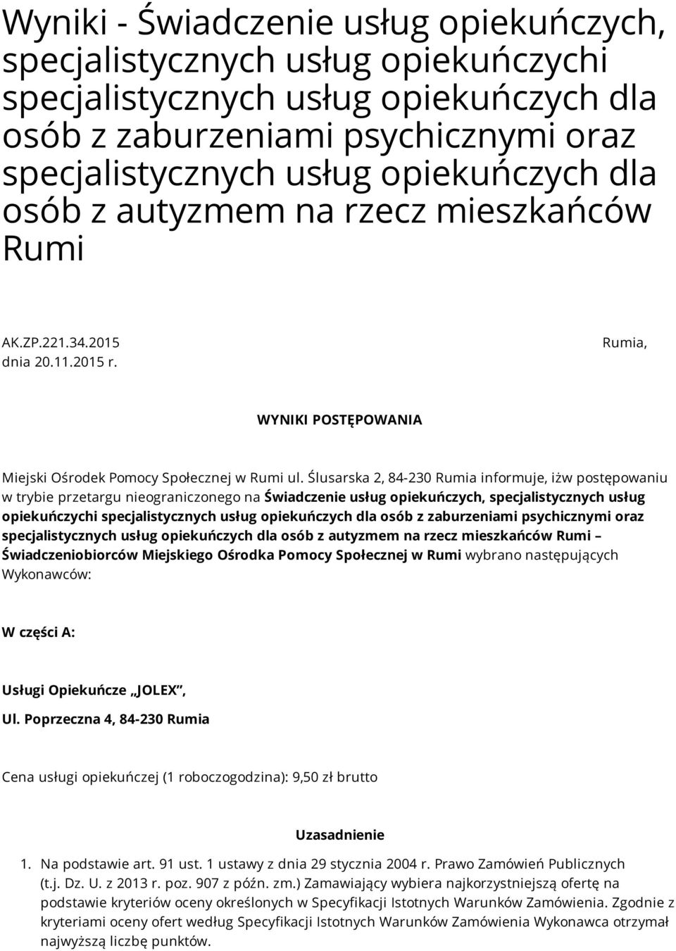 Ślusarska 2, 84-230 Rumia informuje, iżw postępowaniu w trybie przetargu nieograniczonego na Świadczenie usług opiekuńczych, specjalistycznych usług opiekuńczychi specjalistycznych usług opiekuńczych