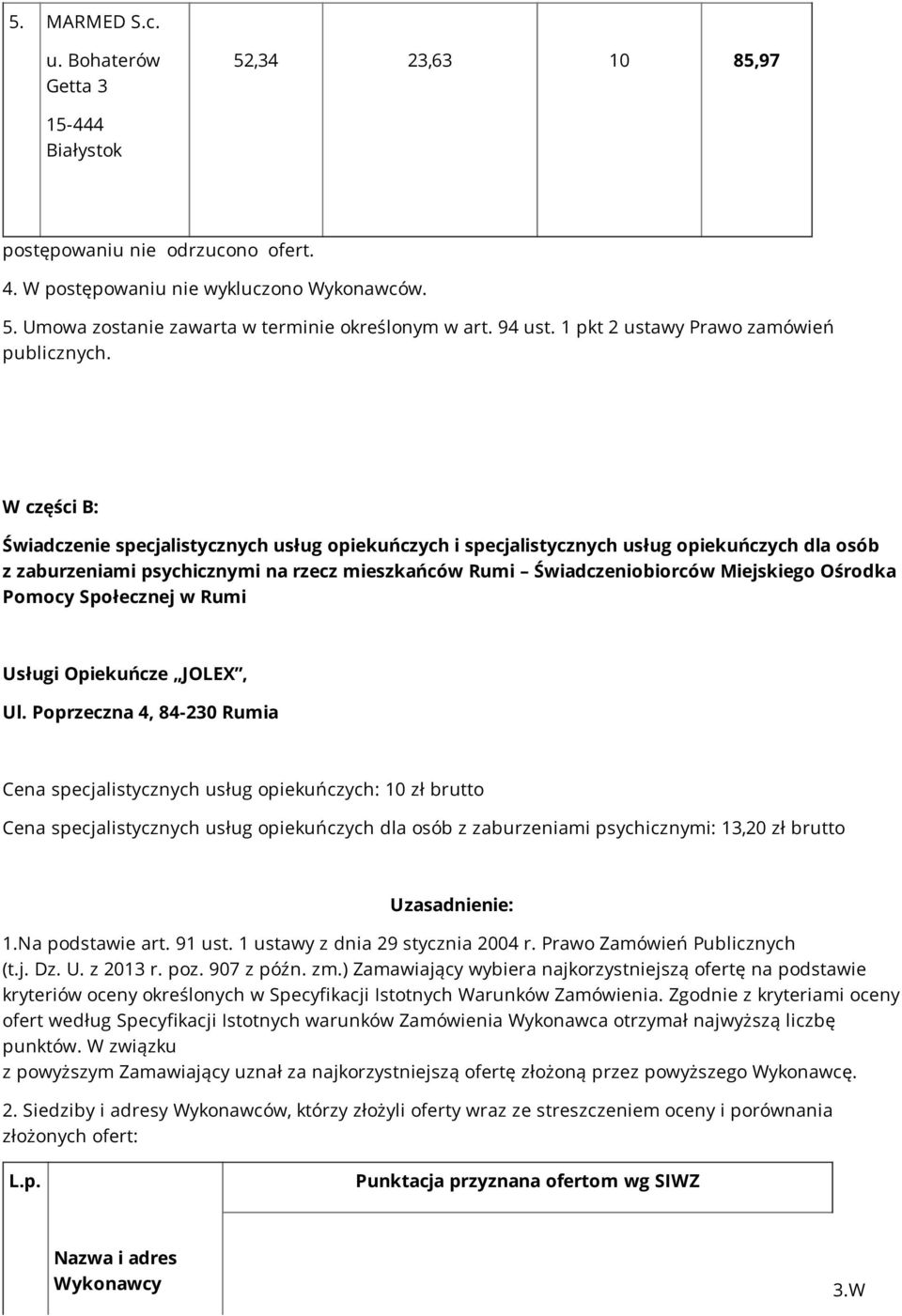 W części B: Świadczenie specjalistycznych usług opiekuńczych i specjalistycznych usług opiekuńczych dla osób z zaburzeniami psychicznymi na rzecz mieszkańców Rumi Świadczeniobiorców Miejskiego