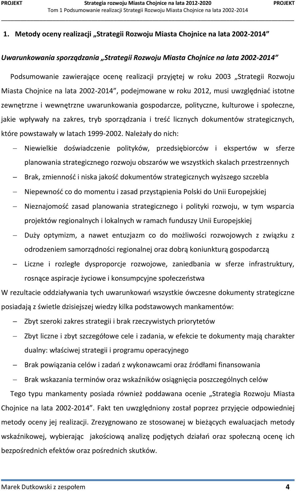 społeczne, jakie wpływały na zakres, tryb sporządzania i treść licznych dokumentów strategicznych, które powstawały w latach 1999-2002.