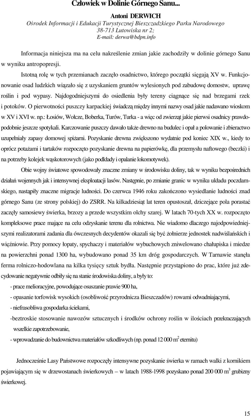 Istotną rolę w tych przemianach zaczęło osadnictwo, którego początki sięgają XV w.