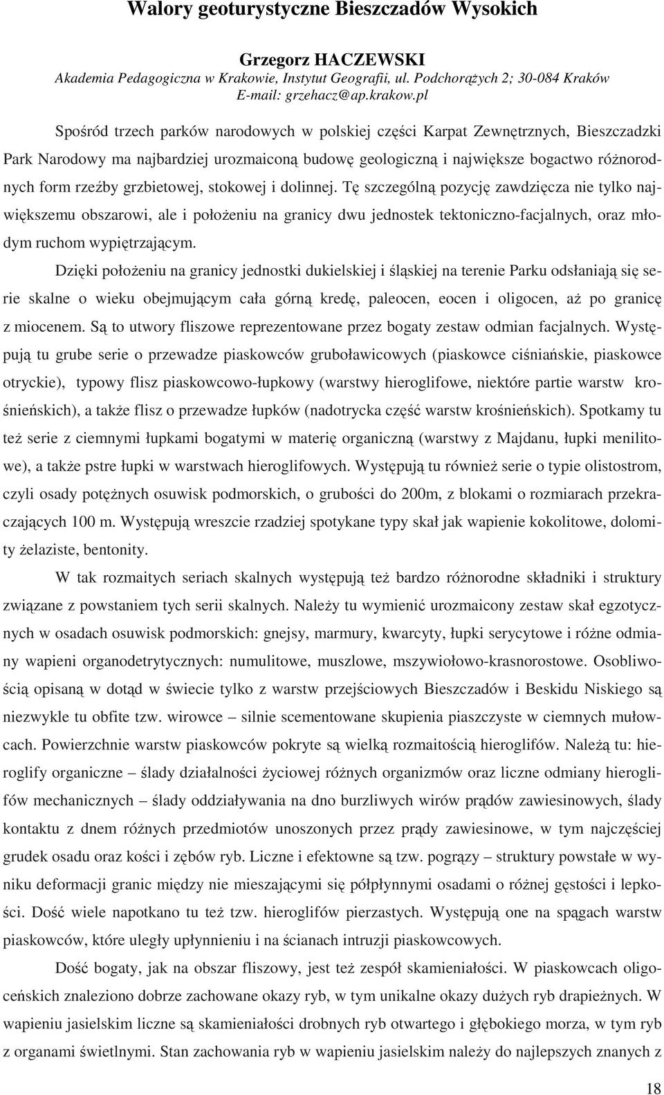 grzbietowej, stokowej i dolinnej. Tę szczególną pozycję zawdzięcza nie tylko największemu obszarowi, ale i połoŝeniu na granicy dwu jednostek tektoniczno-facjalnych, oraz młodym ruchom wypiętrzającym.