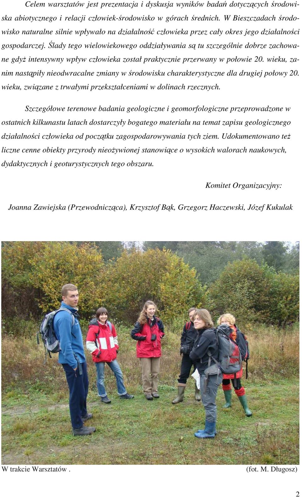 Ślady tego wielowiekowego oddziaływania są tu szczególnie dobrze zachowane gdyŝ intensywny wpływ człowieka został praktycznie przerwany w połowie 20.
