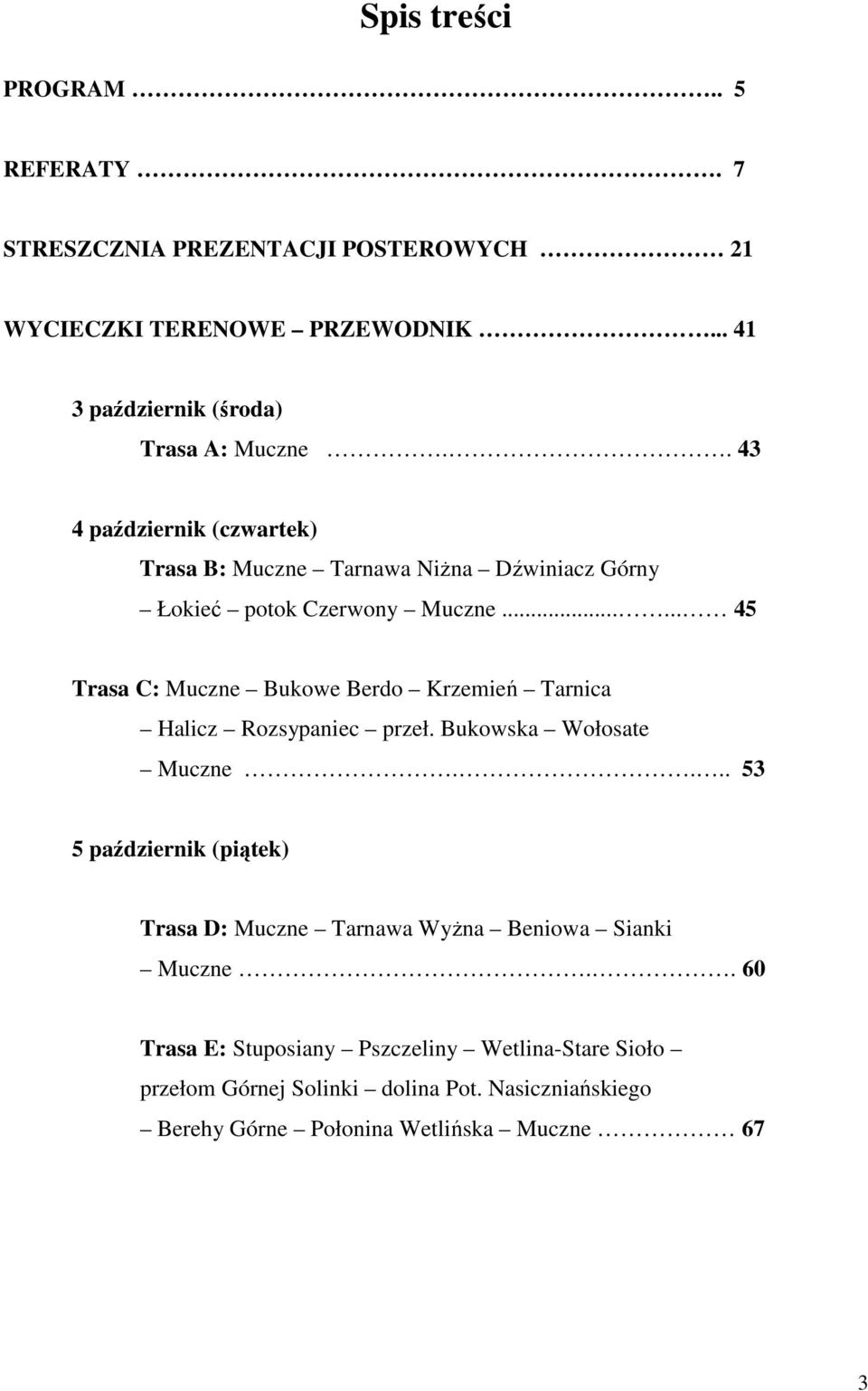 ..... 45 Trasa C: Muczne Bukowe Berdo Krzemień Tarnica Halicz Rozsypaniec przeł. Bukowska Wołosate Muczne.