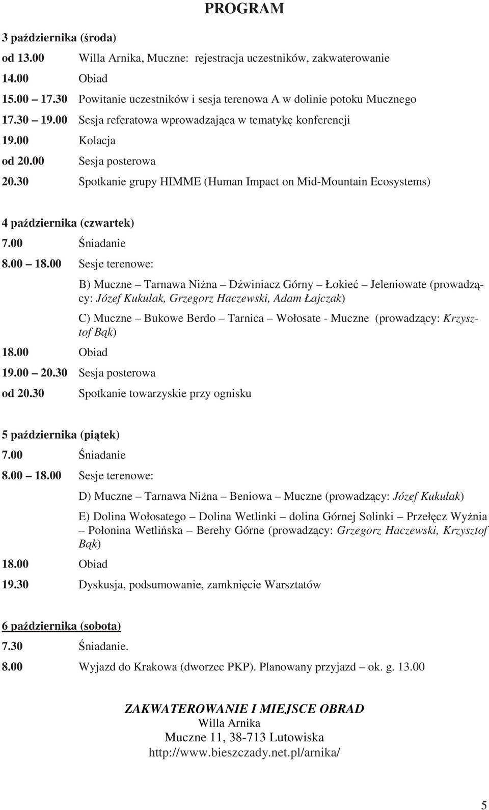 00 Śniadanie 8.00 18.00 Sesje terenowe: 18.