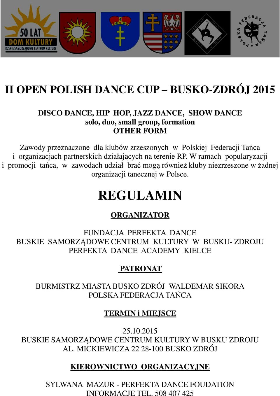 REGULAMIN ORGANIZATOR FUNDACJA PERFEKTA DANCE BUSKIE SAMORZĄDOWE CENTRUM KULTURY W BUSKU- ZDROJU PERFEKTA DANCE ACADEMY KIELCE PATRONAT BURMISTRZ MIASTA BUSKO ZDRÓJ WALDEMAR SIKORA POLSKA FEDERACJA