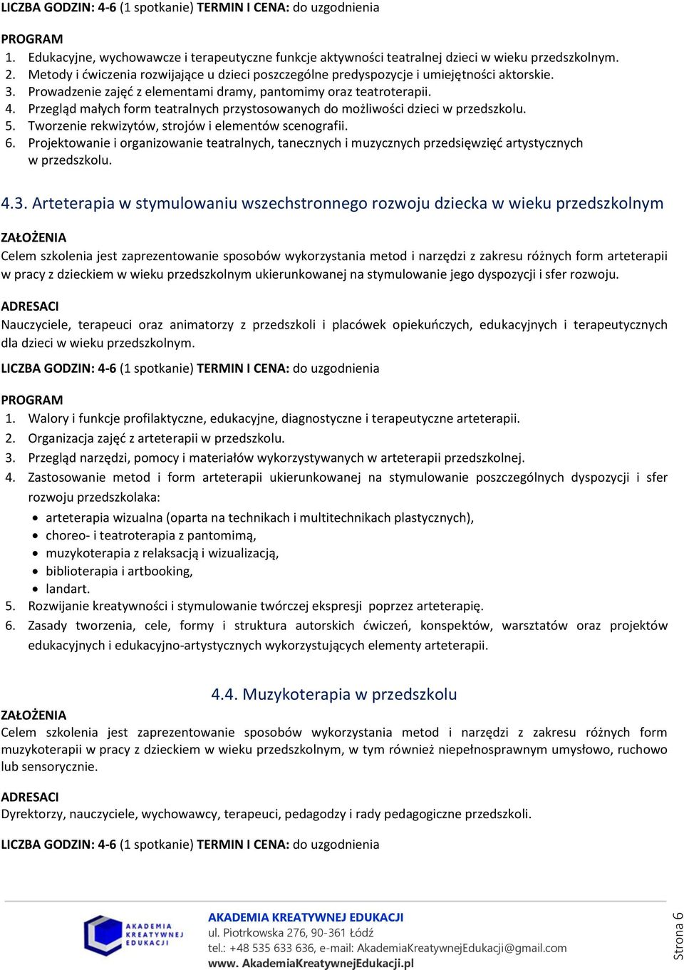 Tworzenie rekwizytów, strojów i elementów scenografii. 6. Projektowanie i organizowanie teatralnych, tanecznych i muzycznych przedsięwzięć artystycznych w przedszkolu. 4.3.