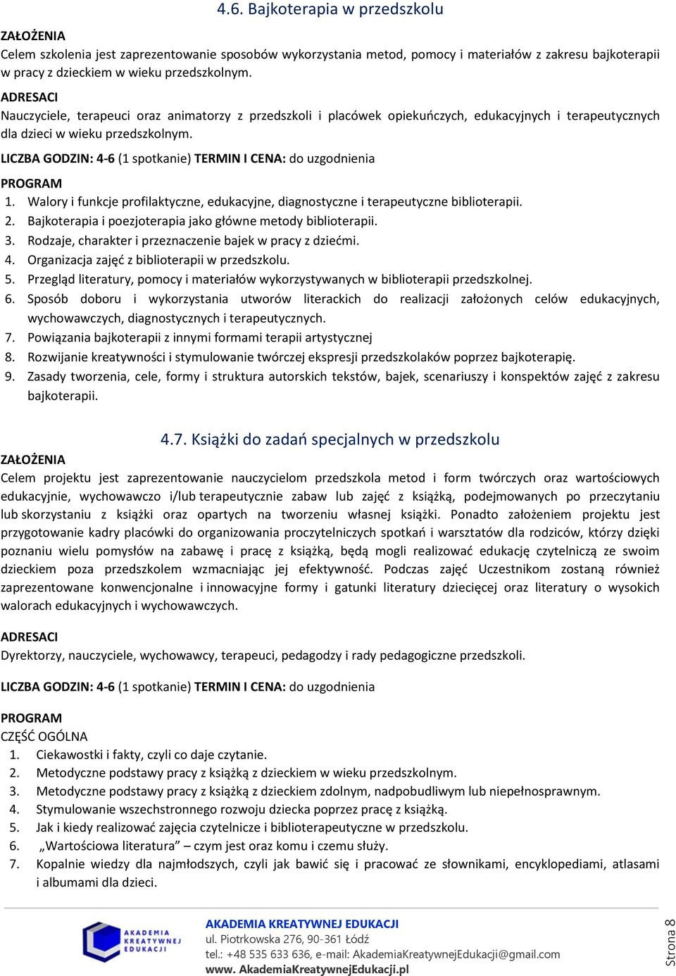 Walory i funkcje profilaktyczne, edukacyjne, diagnostyczne i terapeutyczne biblioterapii. 2. Bajkoterapia i poezjoterapia jako główne metody biblioterapii. 3.
