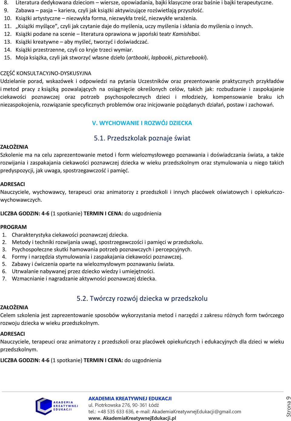 Książki podane na scenie literatura oprawiona w japoński teatr Kamishibai. 13. Książki kreatywne aby myśleć, tworzyć i doświadczać. 14. Książki przestrzenne, czyli co kryje trzeci wymiar. 15.