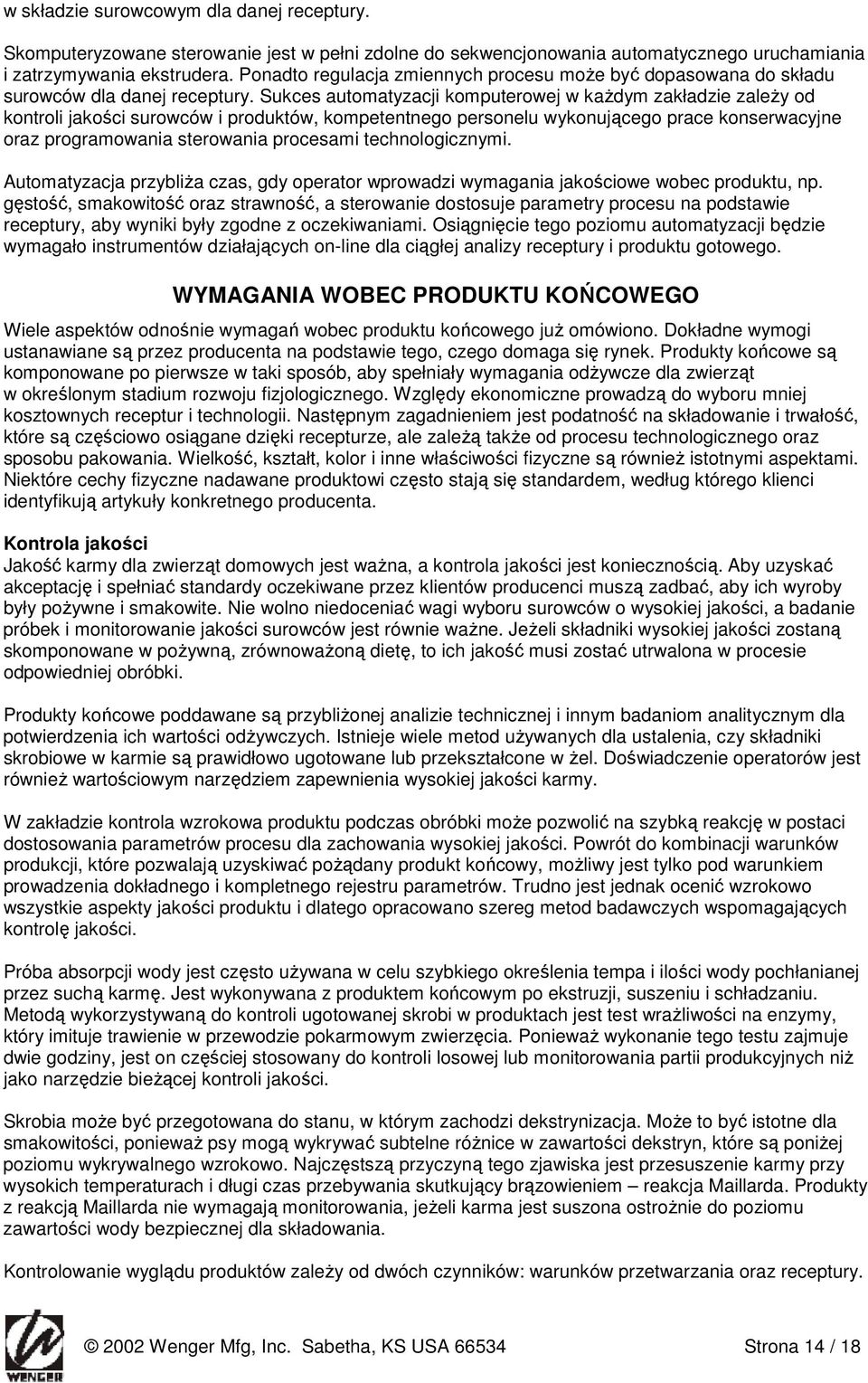 Sukces automatyzacji komputerowej w kaŝdym zakładzie zaleŝy od kontroli jakości surowców i produktów, kompetentnego personelu wykonującego prace konserwacyjne oraz programowania sterowania procesami