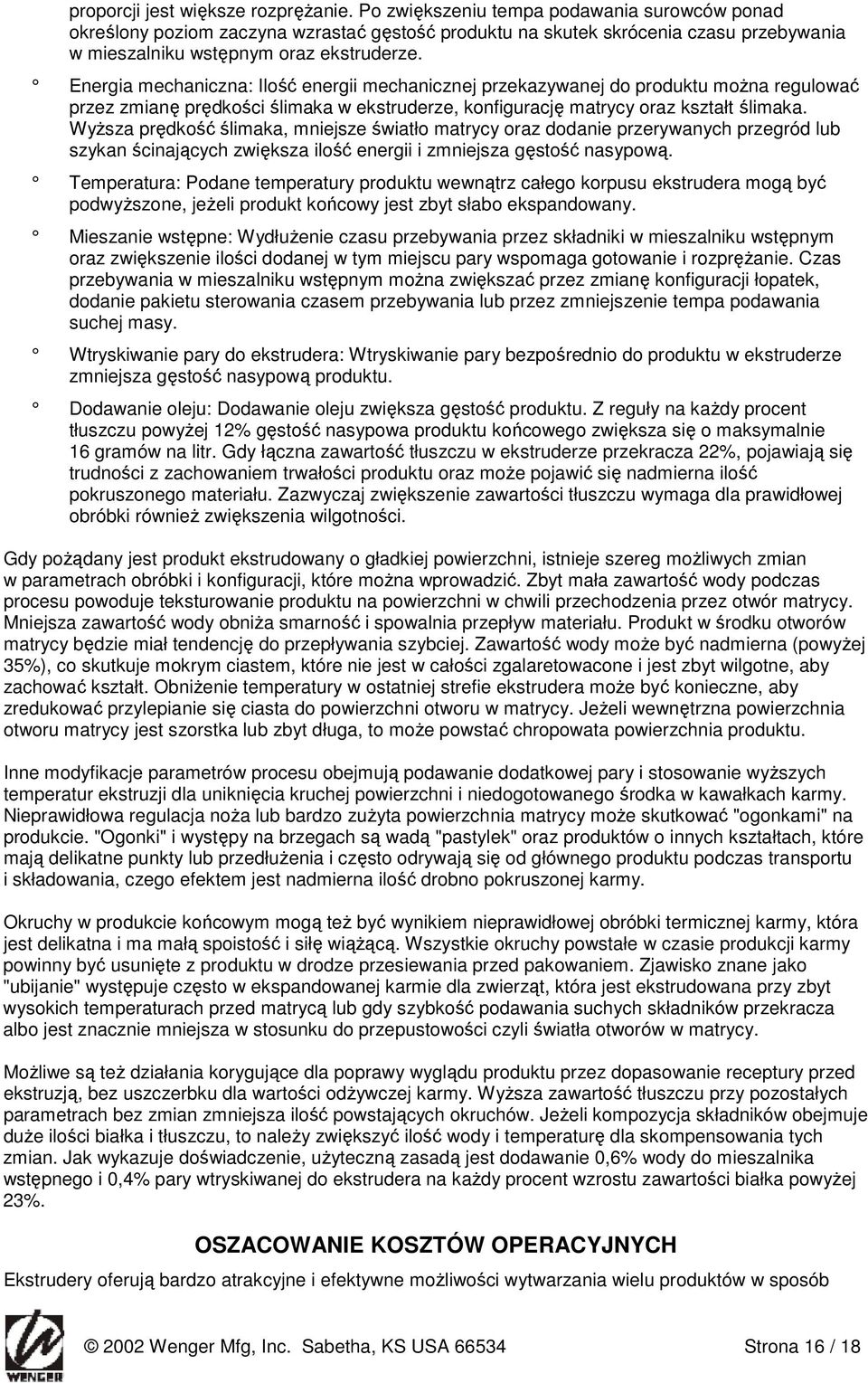 Energia mechaniczna: Ilość energii mechanicznej przekazywanej do produktu moŝna regulować przez zmianę prędkości ślimaka w ekstruderze, konfigurację matrycy oraz kształt ślimaka.