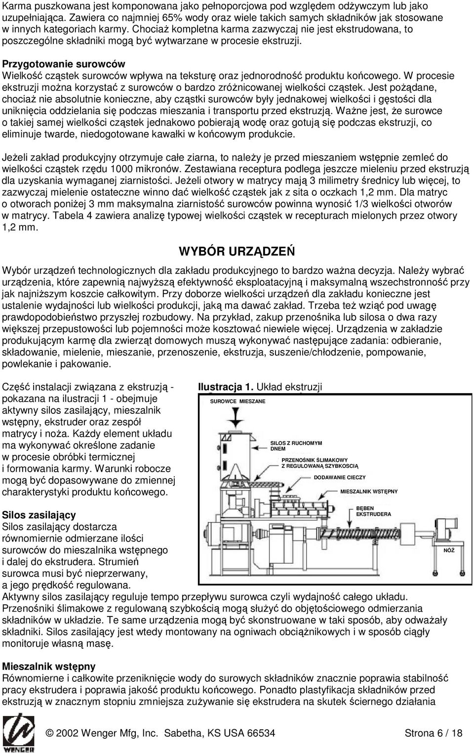 ChociaŜ kompletna karma zazwyczaj nie jest ekstrudowana, to poszczególne składniki mogą być wytwarzane w procesie ekstruzji.