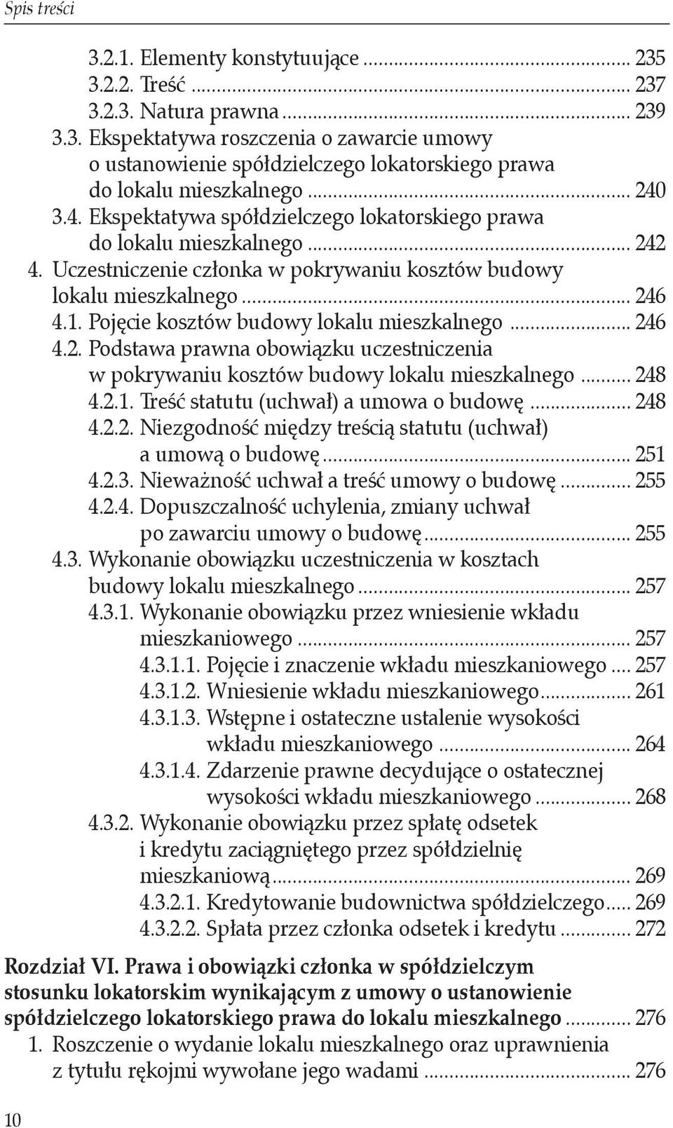 Pojęcie kosztów budowy lokalu mieszkalnego... 246 4.2. Podstawa prawna obowiązku uczestniczenia. w pokrywaniu kosztów budowy lokalu mieszkalnego... 248 4.2.1. Treść statutu (uchwał) a umowa o budowę.
