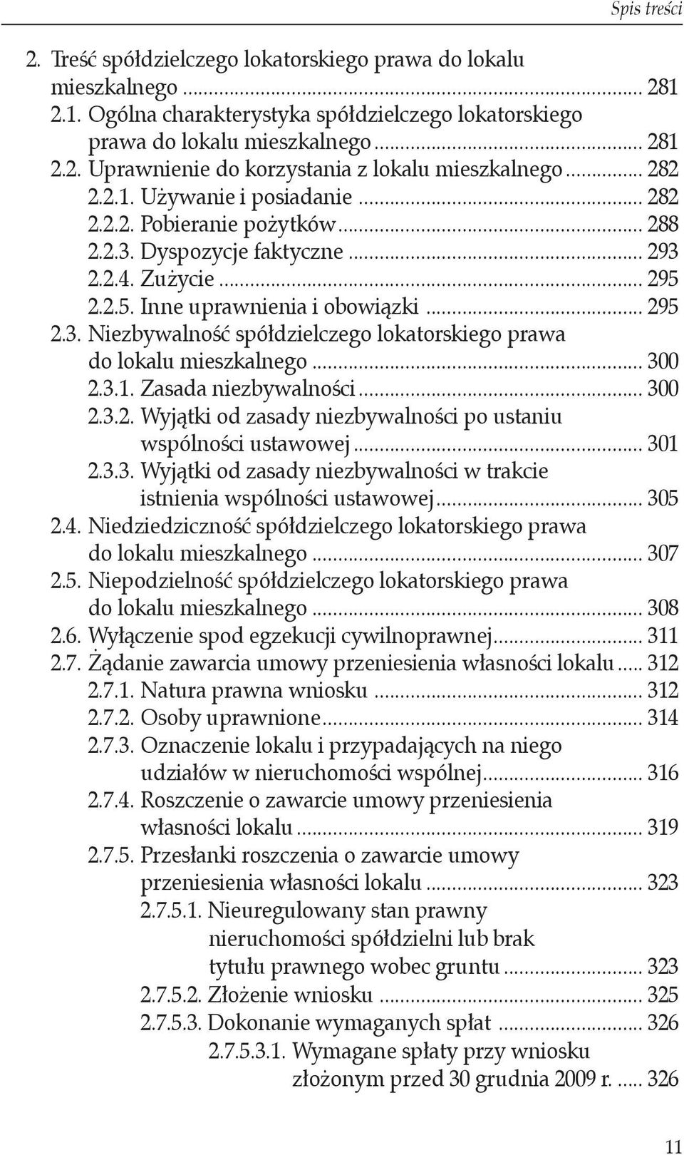 do lokalu mieszkalnego... 300 2.3.1. Zasada niezbywalności... 300 2.3.2. Wyjątki od zasady niezbywalności po ustaniu. wspólności ustawowej... 301 2.3.3. Wyjątki od zasady niezbywalności w trakcie.