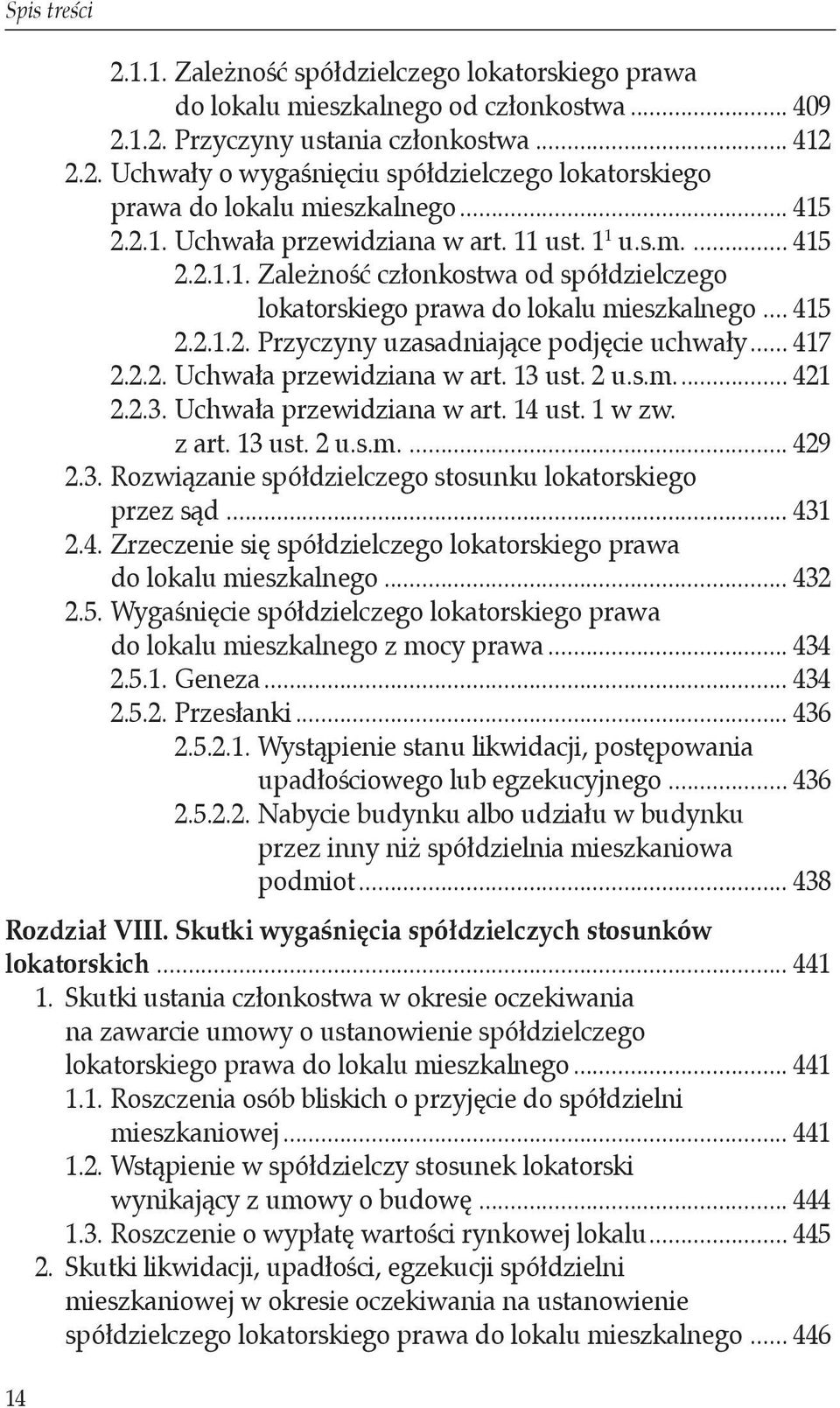 .. 417 2.2.2. Uchwała przewidziana w art. 13 ust. 2 u.s.m... 421 2.2.3. Uchwała przewidziana w art. 14 ust. 1 w zw.. z art. 13 ust. 2 u.s.m.... 429 2.3. Rozwiązanie spółdzielczego stosunku lokatorskiego.