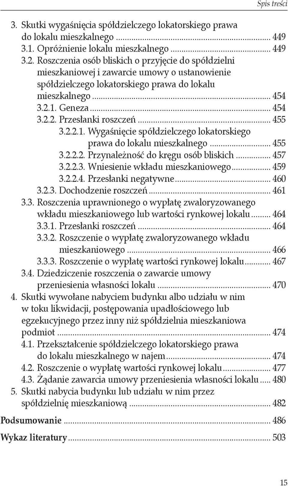.. 455 3.2.2.1. Wygaśnięcie spółdzielczego lokatorskiego. prawa do lokalu mieszkalnego... 455 3.2.2.2. Przynależność do kręgu osób bliskich... 457 3.2.2.3. Wniesienie wkładu mieszkaniowego... 459 3.2.2.4. Przesłanki negatywne.